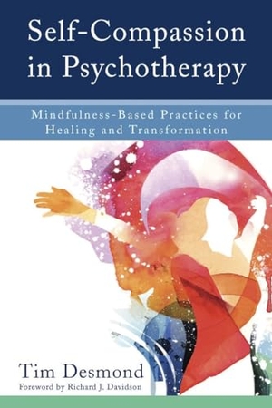 Desmond, Tim. Self-Compassion in Psychotherapy - Mindfulness-Based Practices for Healing and Transformation. WW Norton & Co, 2015.