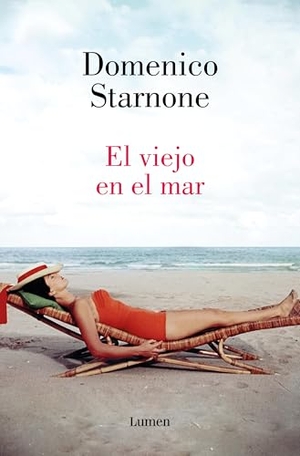 Starnone, Domenico. El Viejo En El Mar / The Old Man at the Sea. Prh Grupo Editorial, 2025.