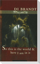 So This Is the World & Here I Am in It
