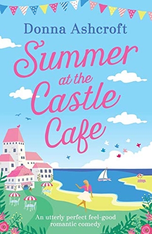 Ashcroft, Donna. Summer at the Castle Cafe - An utterly perfect feel good romantic comedy. Storyfire Ltd, 2018.