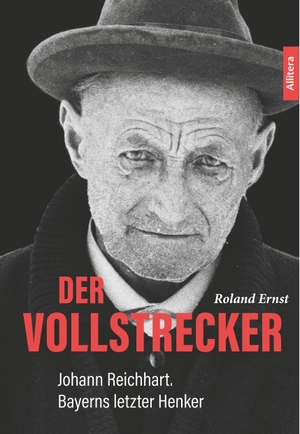 Ernst, Roland. Der Vollstrecker - Johann Reichhart. Bayerns letzter Henker. Buch & Media GmbH, 2019.