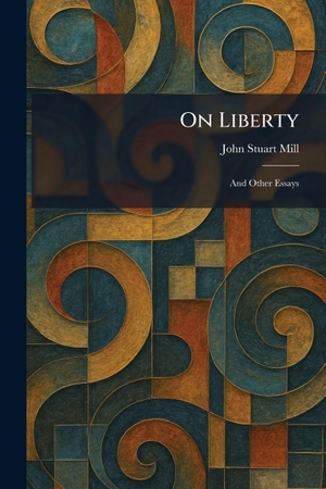 Mill, John Stuart. On Liberty - And Other Essays. British Library, Historical Print Editions, 2026.