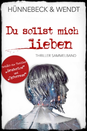 Hünnebeck, Marcus / Kirsten Wendt. Du sollst mich lieben - Thriller Sammelband. Belle Epoque Verlag, 2021.