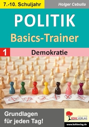 Cebulla, Holger. Politik-Basics-Trainer / Band 1: Demokratie - Grundlagen für jeden Tag!. Kohl Verlag, 2024.
