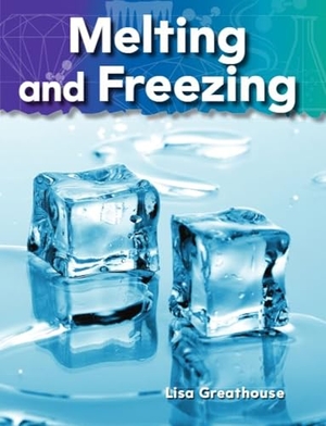 Perlman Greathouse, Lisa / Lisa Greathouse. Melting and Freezing. Teacher Created Materials, 2010.
