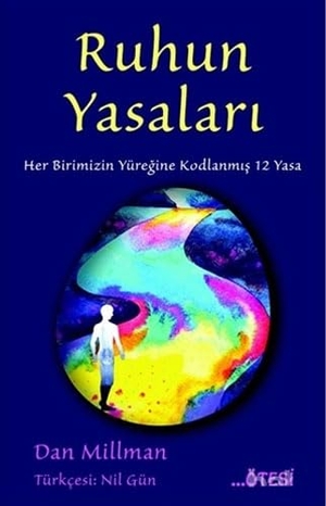 Millman, Dan. Ruhun Yasalari - Her Birimizin Yüregine Kodlanmis 12 Yasa. Ötesi Yayinlari, 2020.
