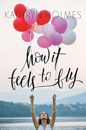 Holmes, Kathryn. How It Feels to Fly. HarperCollins, 2016.