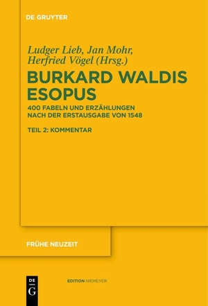 Lieb, Ludger / Herfried Vögel et al (Hrsg.). Burkard Waldis: Esopus - 400 Fabeln und Erzählungen nach der Erstausgabe von 1548. De Gruyter, 2011.