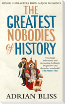 The Greatest Nobodies of History