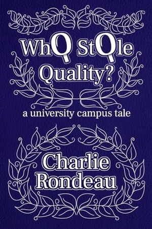 Rondeau, Charlie. Who Stole Quality? - a university campus tale. Maple Publishers, 2024.