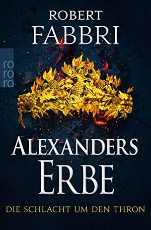Fabbri, Robert. Alexanders Erbe: Die Schlacht um den Thron - Historischer Roman | "Extrem packend!" Conn Iggulden. Rowohlt Taschenbuch, 2022.