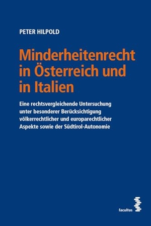 Hilpold, Peter. Minderheitenrecht in Österreich und in Italien - Eine rechtsvergleichende Untersuchung unter besonderer Berücksichtigung völkerrechtlicher und europarechtlicher Aspekte sowie der Südtirol-Autonomie. facultas.wuv Universitäts, 2026.