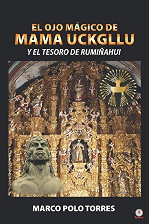 Torres, Marco Polo. El ojo mágico de Mama Uckgllu y el tesoro de Rumiñahui. ibukku, LLC, 2021.