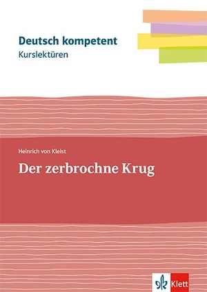 Kleist, Heinrich Von. Kurslektüre Heinrich von Kleist: Der zerbrochne Krug - Lektüre mit Erarbeitungskapiteln und Abiturwissen Klassen 11-13. Klett Ernst /Schulbuch, 2024.