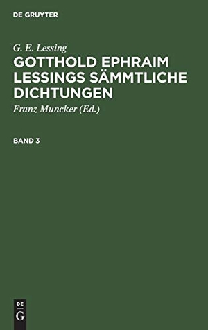 Lessing, G. E.. G. E. Lessing: Gotthold Ephraim Lessings Sämmtliche Dichtungen. Band 3. De Gruyter, 1922.