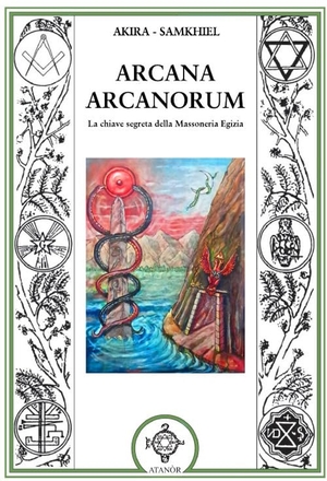 Akira / Samkhiel. Arcana arcanorum. La chiave segreta della massoneria egizia. Atanòr, 2025.