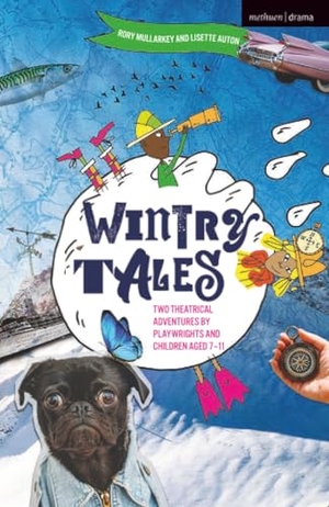 Auton, Lisette / Rory Mullarkey. Wintry Tales - Two Theatrical Adventures by Playwrights and Children aged 7-11. Bloomsbury Publishing PLC, 2024.