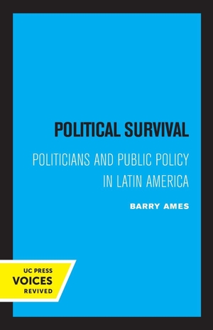 Ames, Barry. Political Survival - Politicians and Public Policy in Latin America. UCAL POD, 2022.