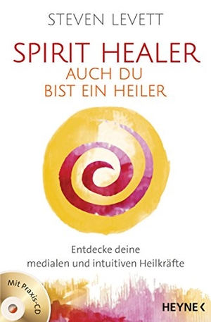 Levett, Steven. Spirit Healer - Auch du bist ein Heiler - Entdecke deine medialen und intuitiven Heilkräfte - Mit Praxis-CD. Heyne Taschenbuch, 2018.