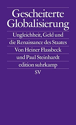 Flassbeck, Heiner / Paul Steinhardt. Gescheiterte Globalisierung - Ungleichheit, Geld und die Renaissance des Staates. Suhrkamp Verlag AG, 2018.