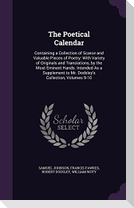 The Poetical Calendar: Containing a Collection of Scarce and Valuable Pieces of Poetry: With Variety of Originals and Translations, by the Mo