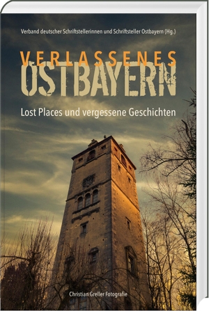 Verband deutscher Schriftstellerinnen und Schriftsteller Ostbayern (Hrsg.). Verlassenes Ostbayern - Lost Places und vergessene Geschichten. Südost-Verlag, 2023.