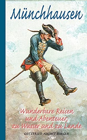 Bürger, Gottfried August. Münchhausen: Wunderbare Reisen und Abenteuer, zu Wasser und zu Lande. Books on Demand, 2021.