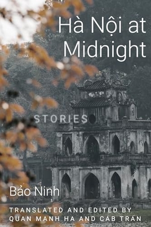Ninh, Bao. Hanoi at Midnight - Stories. Texas Tech University Press, 2023.