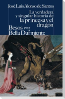 La verdadera y singular historia de la princesa y el dragón ; Besos para le Bella Durmiente