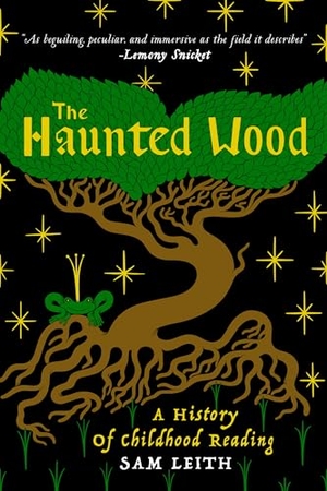 Leith, Sam. The Haunted Wood - A History of Childhood Reading. Sutherland House, 2026.