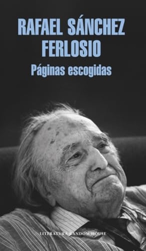 Sánchez Ferlosio, Rafael. Páginas escogidas. Literatura Random House, 2017.