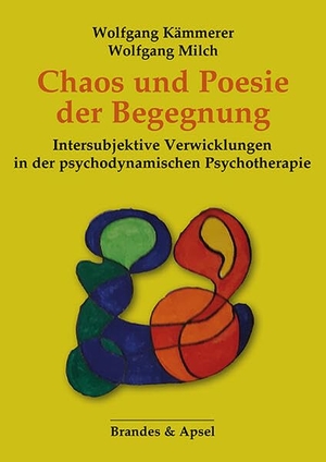 Kämmerer, Wolfgang / Wolfgang Milch. Chaos und Poesie der Begegnung - Intersubjektive Verwicklungen in der psychodynamischen Psychotherapie. Brandes + Apsel Verlag Gm, 2025.