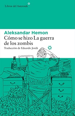 Hemon, Aleksandar. Cómo se hizo "La guerra de los zombis". Libros del Asteroide S.L.U., 2016.