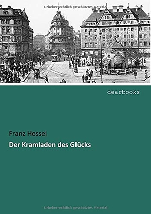 Hessel, Franz. Der Kramladen des Glücks. dearbooks, 2018.