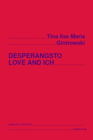 Gintrowski, Tina Ilse Maria. DESPERANGSTO LOVE AND ICH - Stories, Poemas und andere Zustände. tauland-verlag, 2024.