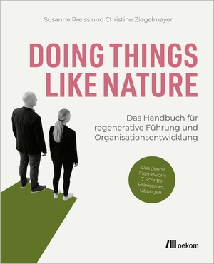 Preiss, Susanne / Christine Ziegelmayer. Doing Things Like Nature - Das Handbuch für regenerative Führung und Organisationsentwicklung. Oekom Verlag GmbH, 2026.