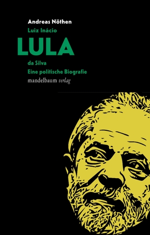 Nöthen, Andreas. Luiz Inácio LULA da Silva - Eine politische Biografie. mandelbaum verlag eG, 2022.