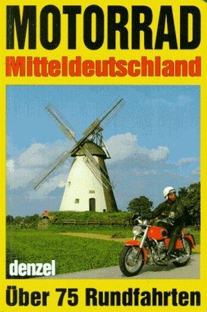 Denzel, Eduard. Motorradtouren Mitteldeutschland. Denzel Verlag, 1996.