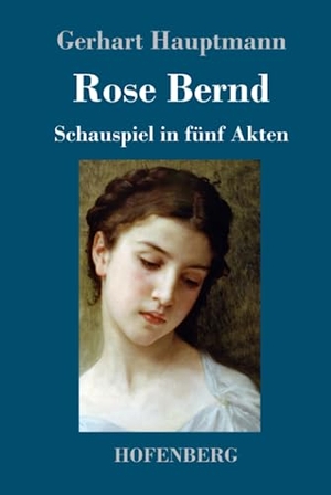 Hauptmann, Gerhart. Rose Bernd - Schauspiel in fünf Akten. Hofenberg, 2019.