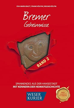 Bast, Eva-Maria / Kölpin, Frank et al. Bremer Geheimnisse Bd 2 - Spannendes aus der Hansestadt. Bast Medien GmbH, 2021.