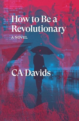 Davids, C. A.. How to Be a Revolutionary - A Novel. Verso Books, 2022.
