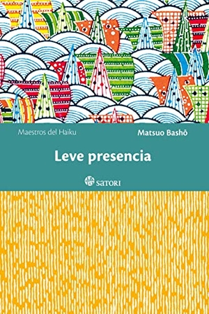 Matsuo, Basho. Leve presencia. Satori Ediciones, 2016.