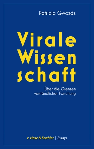 Gwozdz, Patricia. Virale Wissenschaft - Über die Grenzen verständlicher Forschung. Hase v.+Koehler Verlag, 2023.