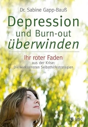 Gapp-Bauß, Sabine. Depression und Burn-out überwinden - Ihr roter Faden aus der Krise: Die wirksamsten Selbsthilfestrategien. VAK Verlags GmbH, 2015.