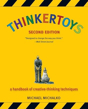 Michalko, Michael. Thinkertoys - A Handbook of Creative-Thinking Techniques. Random House USA Inc, 2006.