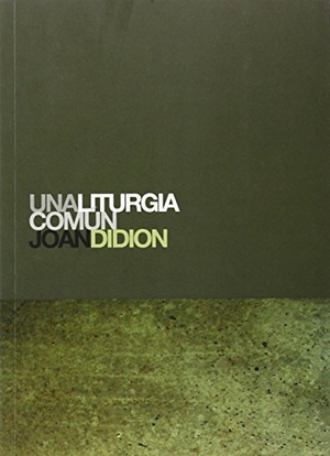 Didion, Joan. Una liturgia común. Global Rhythm Press, S.L., 2007.