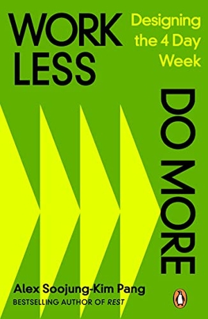 Pang, Alex Soojung-Kim. Work Less, Do More - Designing the 4-Day Week. Penguin Books Ltd, 2023.