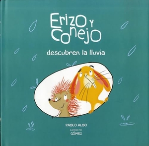 Albo, Pablo. Erizo y Conejo Descubren la Lluvia. Nubeocho, 2019.