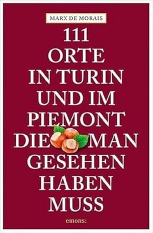 Marx de Morais. 111 Orte in Turin und im Piemont, die man gesehen haben muss. Emons Verlag, 2015.