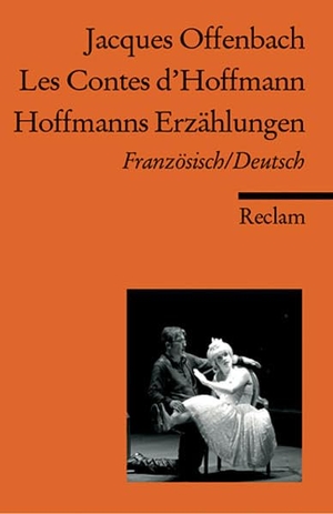 Offenbach, Jacques. Les Contes d'Hoffmann / Hoffmanns Erzählungen - Fantastische Oper in fünf Akten. Reclam Philipp Jun., 2005.
